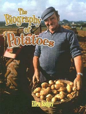 The Biography of Potatoes by Ellen Rodger