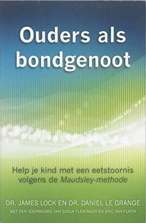 Ouders als bondgenoot: Help je kind met een eetstoornis volgens de Maudsley-methode by Daniel le Grange, James Lock