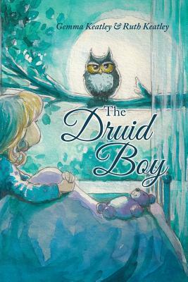 The Druid Boy by Gemma Keatley, Ruth Keatley