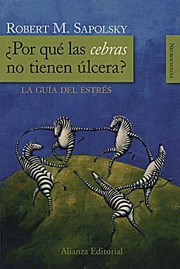 ¿Por qué las cebras no tienen úlcera? by Celina González, Robert M. Sapolsky, Miguel Ángel Coll