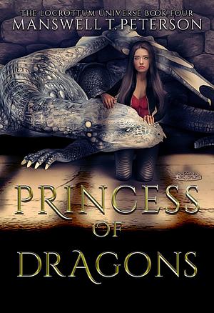 Princess of Dragons: The Foundation by Manswell T. Peterson, Manswell T. Peterson