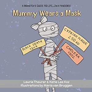 Mummy Wears a Mask (A Monster's Guide to Life...in a Pandemic Book 4) by Maria van Bruggen, Katie Lee Koz, Laurie Theurer