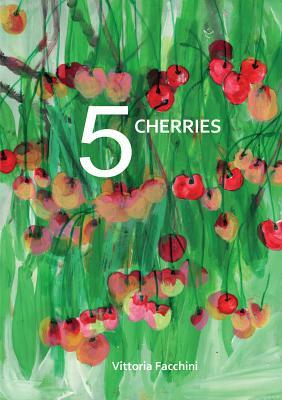 5 Cherries by Vittoria Facchini