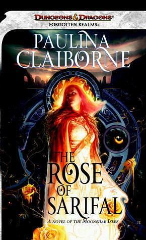 The Rose of Sarifal: A Forgotten Realms Novel by Paulina Claiborne, Paulina Claiborne