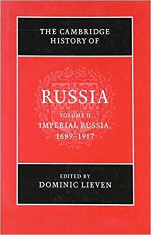 The Cambridge History of Russia, Volume 2: Imperial Russia, 1689-1917 by Dominic Lieven