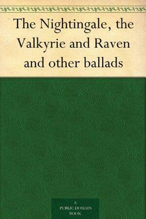 The Nightingale, the Valkyrie and Raven and other ballads by Thomas James Wise