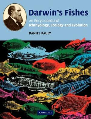 Darwin's Fishes: An Encyclopedia of Ichthyology, Ecology, and Evolution by Daniel Pauly, D. Pauly