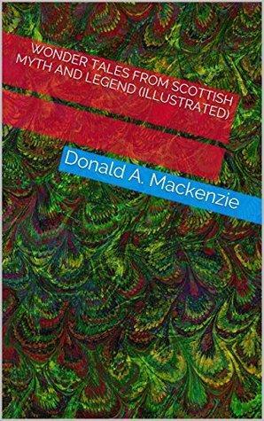 Wonder Tales From Scottish Myth And Legend by Donald A. Mackenzie