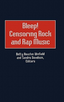 Bleep! Censoring Rock and Rap Music by Sandra Davidson, Betty H. Winfield