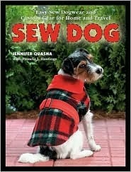 Sew Dog: Easy Sew Dogwear and Custom Gear for Home and Travel by Pamela Hastings, Jennifer Quasha, Pamela J. Hastings