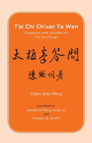 T'ai Chi Ch'uan Ta Wen: Questions and Answers on T'ai Chi Ch'uan by Chen Wei-Ming