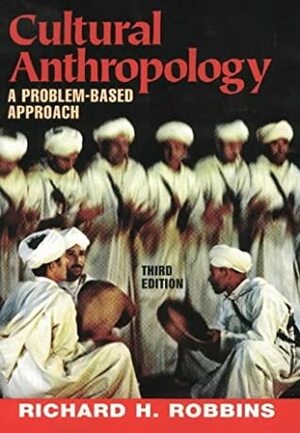 Cultural Anthropology: A Problem-Based Approach by Richard H. Robbins
