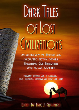 Dark Tales of Lost Civilizations by Fadzlishah Johanabas, Andrew S. Williams, C. Deskin Rink, Wendra Chambers, Rob Rosen, Eric J. Guignard, Jackson Kuhl, David Tallerman, Cynthia D. Witherspoon, Joe R. Lansdale, Bruce L. Priddy, Michael G. Cornelius, Jamie Lackey, Chelsea Armstrong, Mark Lee Pearson, Jay R. Thurston, Matthew Borgard, Caw Miller, Gitte Christensen, Folly Blaine, Cherstin Holtzman, A.J. French, J.C. Hemphill, Curtis James McConnell, Jason Andrew, Jonathan Vos Post