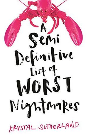 A Semi Definitive List of Worst Nightmares by Krystal Sutherland