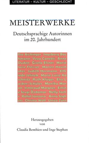 Meisterwerke: deutschsprachige Autorinnen im 20. Jahrhundert by Claudia Benthien, Inge Stephan