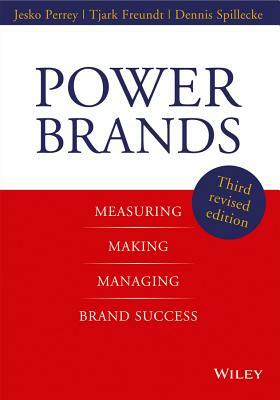 Power Brands: Measuring, Making, and Managing Brand Success by Jesko Perrey, Tjark Freundt, Dennis Spillecke
