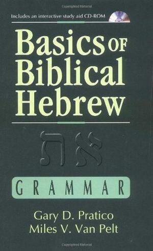 Basics of Biblical Hebrew Grammar by Gary D. Pratico