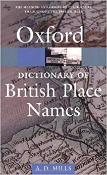 Oxford Dictionary of British Place Names by A.D. Mills