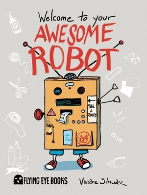 Welcome to Your Awesome Robot by Viviane Schwarz