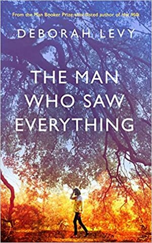 The Man Who Saw Everything by Deborah Levy