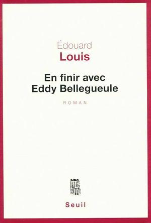 En finir avec Eddy Bellegueule by Édouard Louis