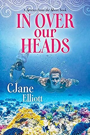 In Over Our Heads by CJane Elliott