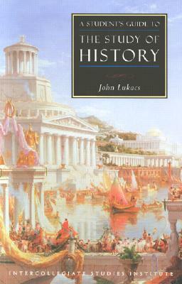 Students Guide to Study of History: History Guide by John Lukacs