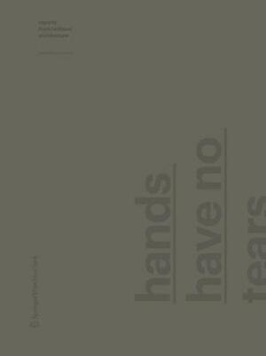 Hands Have No Tears to Flow: Reports from - Without Architecture with Contributions by Christina Jauernik, Gisela Steinlechner, Wolfgang Tschapeller by Arno Ritter, Arno Rittner