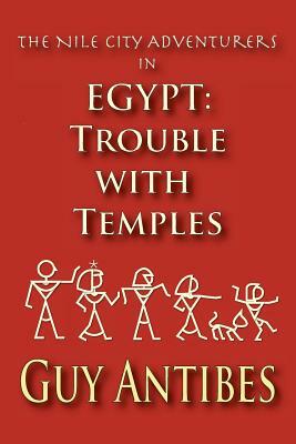 Egypt: Trouble with Temples: The Nile City Adventurers by Guy Antibes