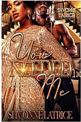 You Needed Me: A Love Story by Shvonne Latrice