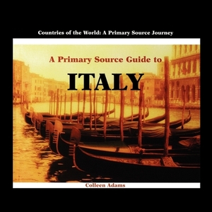 A Primary Source Guide to Italy by Colleen Adams