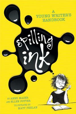 Spilling Ink: A Young Writer's Handbook by Anne Mazer, Ellen Potter