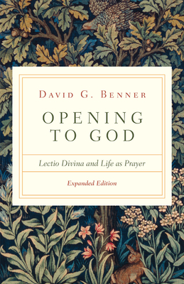 Opening to God: Lectio Divina and Life as Prayer by David G. Benner