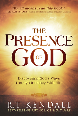 The Presence of God: Discovering God's Ways Through Intimacy with Him by R. T. Kendall