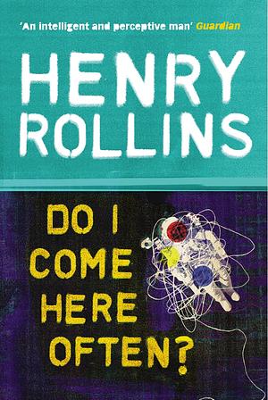 Do I Come Here Often? by Henry Rollins