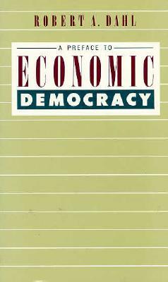 A Preface to Economic Democracy, Volume 28 by Robert a. Dahl