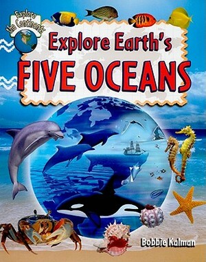 Explore Earth's Five Oceans by Bobbie Kalman