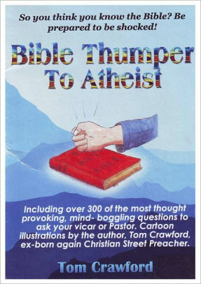 Bible Thumper to Athiest by Tom Crawford