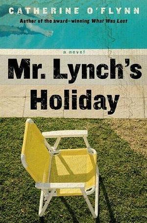 Mr. Lynch's Holiday: A Novel by Catherine O'Flynn, Catherine O'Flynn