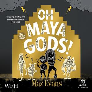 Oh Maya Gods by Maz Evans