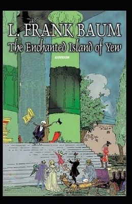 The Enchanted Island of Yew Illustrated by L. Frank Baum