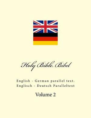 Holy Bible. Bibel: English - German Parallel Text. Englisch - Deutsch Paralleltext by Ivan Kushnir