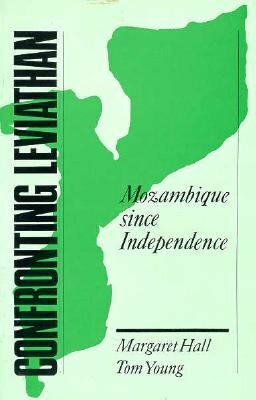 Confronting Leviathan: Mozambique Since Independence by Margaret Hall
