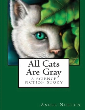 All Cats Are Gray (Annotated) by Andre Alice Norton