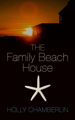 The Family Beach House by Holly Chamberlin