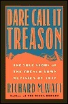 Dare Call it Treason: The True Story of the French Army Mutinies of 1917 by Richard M. Watt