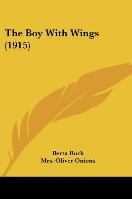The Boy With Wings (1915) by Oliver Onions, Berta Ruck