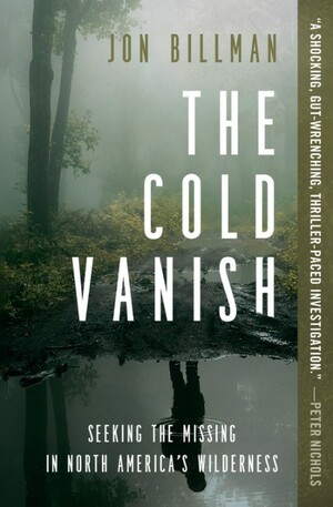 The Cold Vanish: Seeking the Missing in North America's Wildlands by Jon Billman