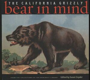 Bear in Mind: The California Grizzly by Susan Snyder