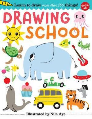 Drawing School: Learn to Draw More Than 250 Things, Step-By-Step! by Nila Aye